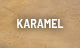 ”Karamel”